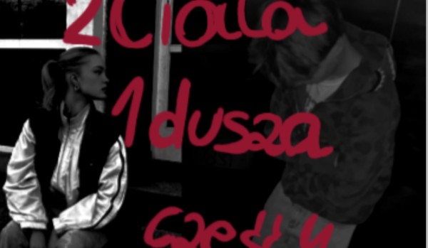 2 ciała 1 dusza|czas wybrać|sad story