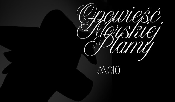 Opowieść Morskiej Plamy |part 2