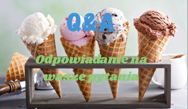 Q&A – odpowiadanie na wasze pytania