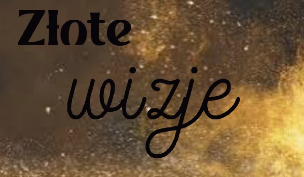 Złote wizje {rozdział 2}