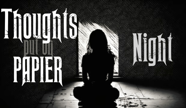 Thoughts put on paper |Night|