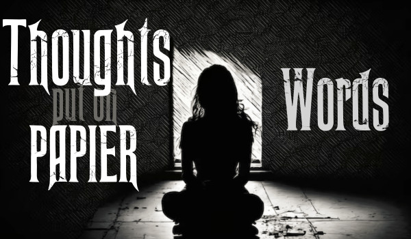 Thoughts put on paper |Words|