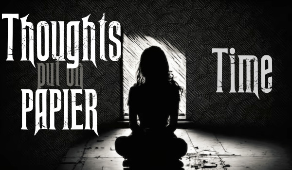 Thoughts put on paper |Time|