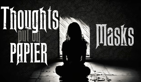 Thoughts put on paper |Masks|