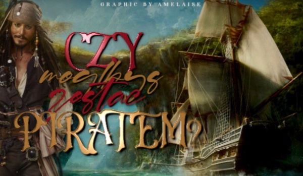 Czy mógłbyś zostać piratem?