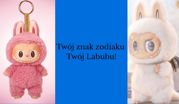 Twój znak zodiaku – Twój Labubu