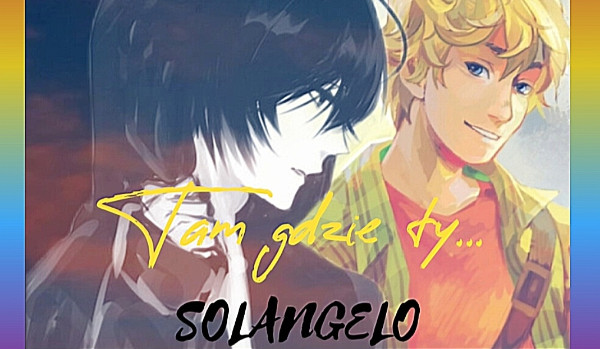 Tam Gdzie Ty… SOLANGELO #10
