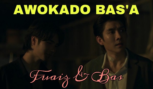 Fuaiz & Bas (Awokado Bas’a) (One Shot)