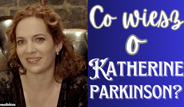 Co wiesz o Katherine Parkinson?