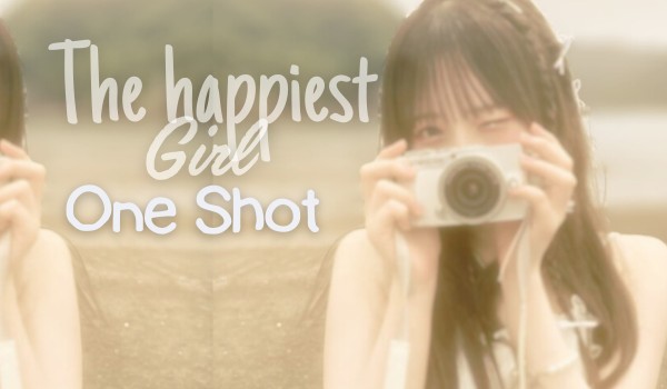 The Happiest Girl [3/3]