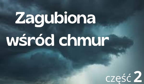 Zagubiona wśród chmur 2| rozdział 2