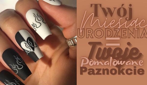 Twój miesiąc urodzenia ujawni, jakie pomalowane paznokcie powinnaś nosić!