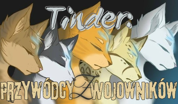 Tinder: Przywódcy z „Wojowników”