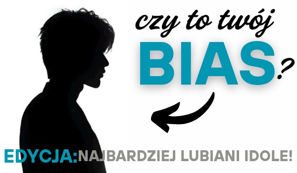 Czy to twój bias? Edycja: najbardziej stanowani idole w ich grupach!