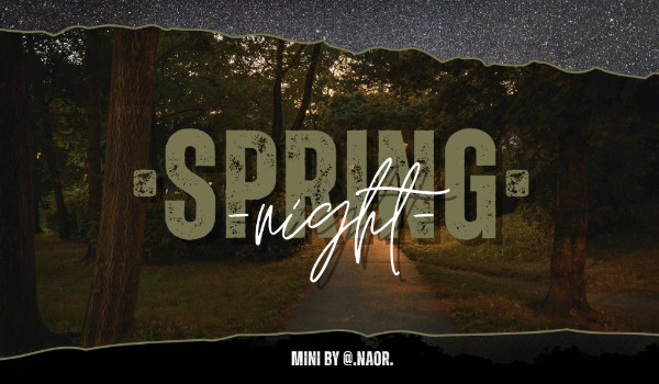 -+Spring Night +- | chapter 2 |