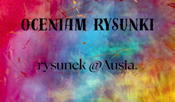 Oceniam rysunki – rysunek @Ausia.