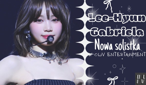 Lee-Hyun Gabriela | nowa solistka w OLIV Entertainment