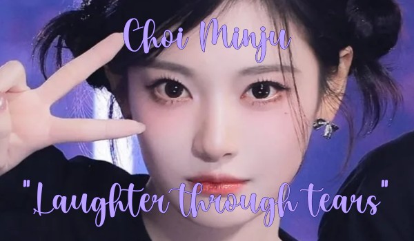 Laughter through tears|Choi Minju