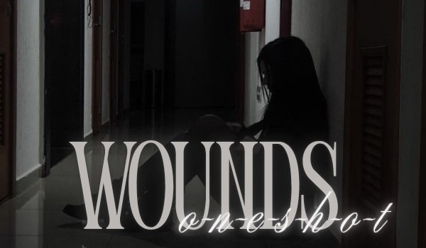 ~★ Wounds ★~ |One Shot.|