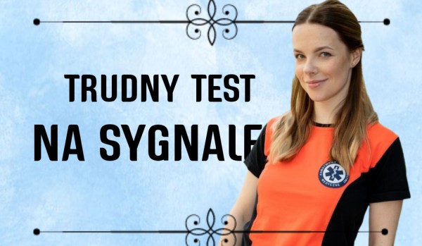 Trudny test „Na Sygnale”