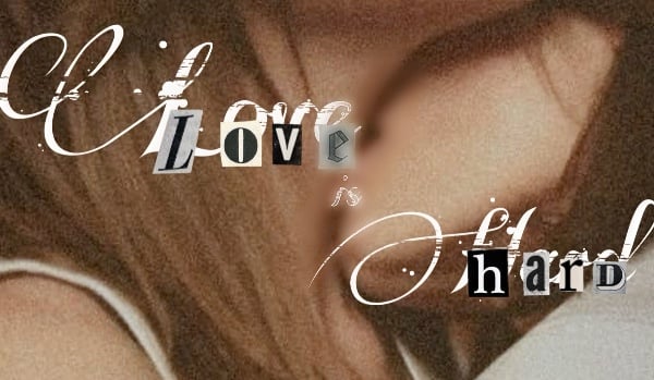 Love is hard / Chapter II