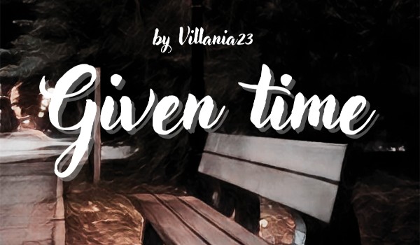 Given time – Rozdział pierwszy