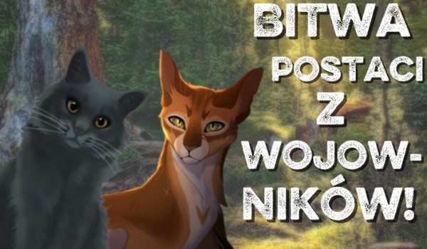 Specjał | Bitwa postaci z Wojowników! Cz. 4!