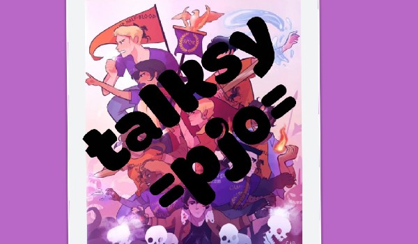 Talksy =pjo= +talks trzydziesty!!+