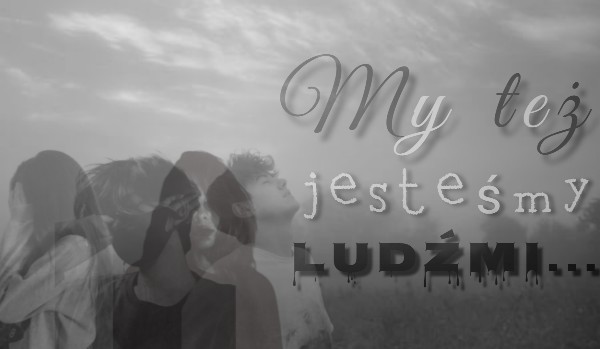 My też jesteśmy ludźmi… [Prolog]