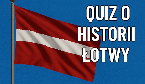 HISTORIA ŁOTWY