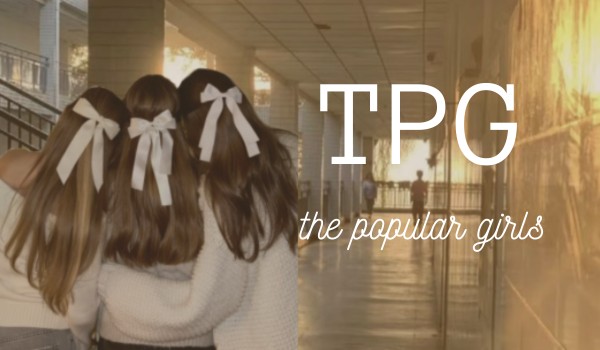 TPG – the popular girls [#2]