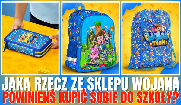 Jaką rzecz ze sklepu Wojana powinieneś kupić sobie do szkoły?