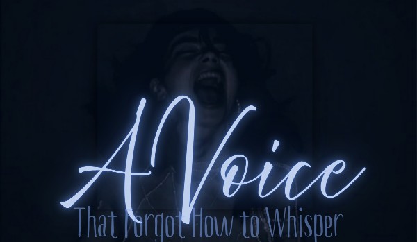 A Voice That Forgot How to Whisper |one shot|