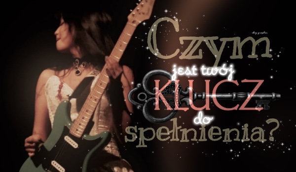 Czym jest Twój klucz do spełnienia?