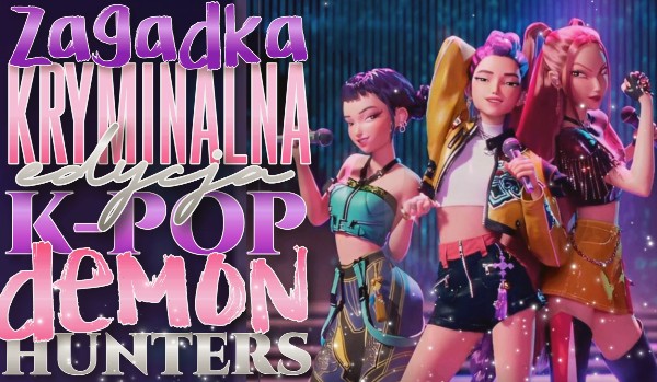 Zagadka kryminalna — K-pop Demon Hunters!