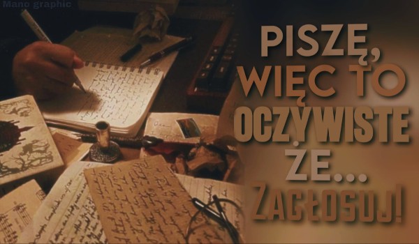 Piszę, więc to oczywiste, że… — głosowanie!