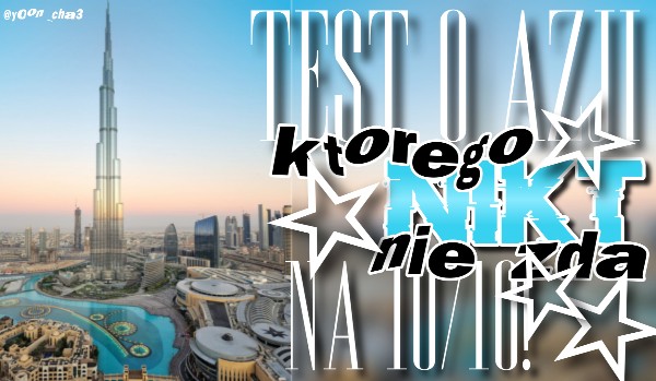 Test o Azji, którego nikt nie zda na 10/10!