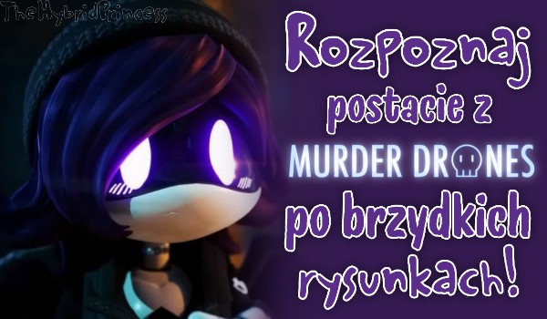 Rozpoznaj postacie z Murder Drones po brzydkich rysunkach!
