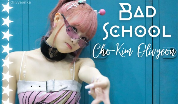 Bad School | Cho-Kim Olivyeon