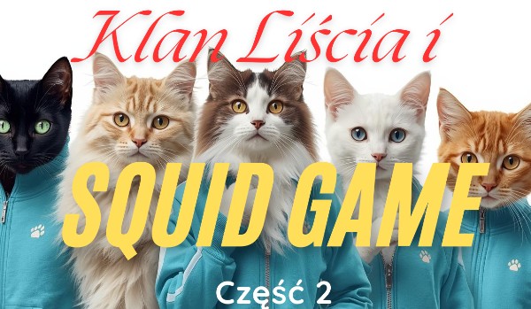 Klan Liścia i Squid Game! (Część 2)