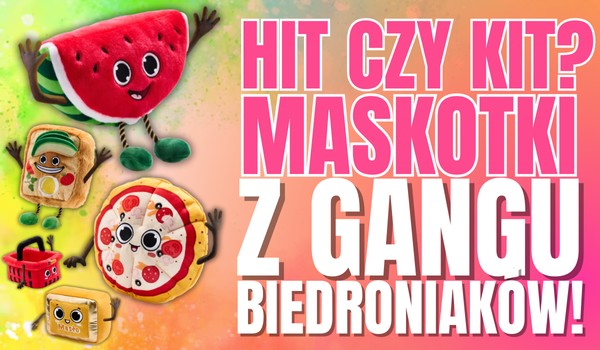 HIT czy KIT? – Maskotki z Gangu Biedroniaków!