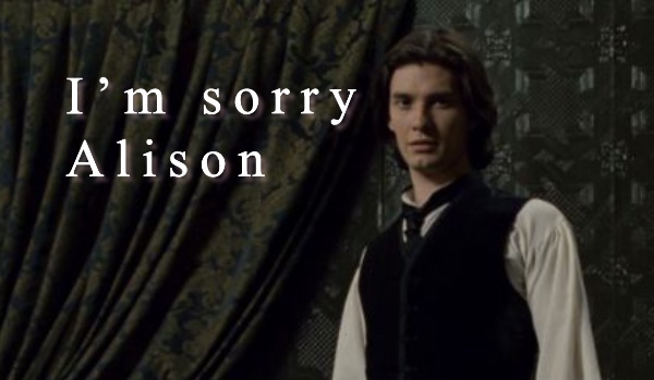 In sorry, Alison • part one