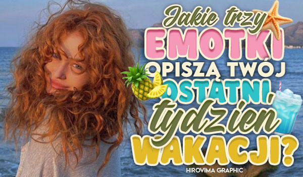 Jakie trzy emotki opiszą Twój ostatni tydzień wakacji?