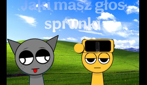 Jaki masz głos sprunki