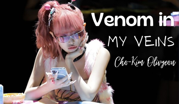 Venom in My Veins | Cho-Kim Olivyeon