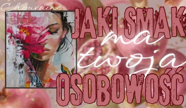 Jaki smak ma Twoja osobowość?