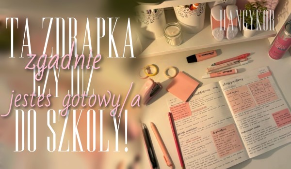 Ta zdrapka zgadnie, czy jesteś już gotowy/a do szkoły!