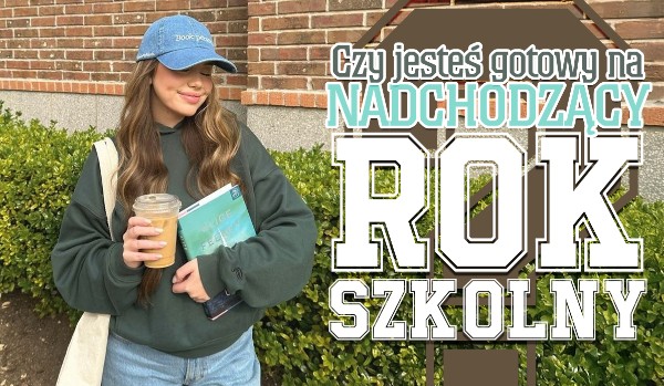 Czy jesteś gotowy na nadchodzący rok szkolny?