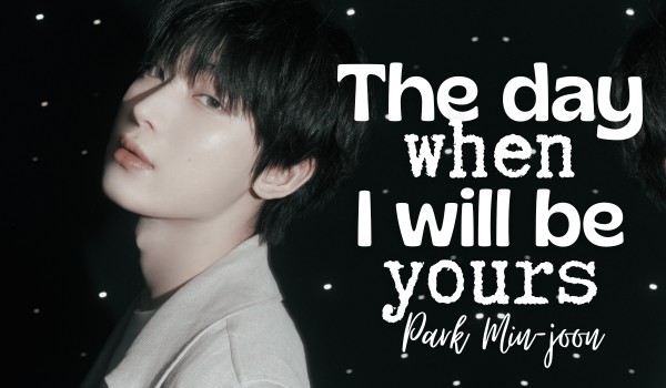 The day when I will be yours | Park Min-joon