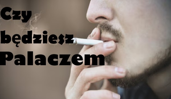 Czy Będziesz Palaczem